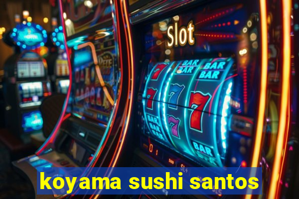 koyama sushi santos